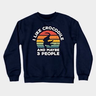 I Like Crocodile and Maybe 3 People, Retro Vintage Sunset with Style Old Grainy Grunge Texture Crewneck Sweatshirt